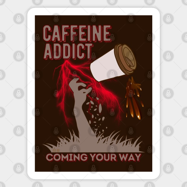 Caffeine Addict Coming Your Way Magnet by SEIKA by FP